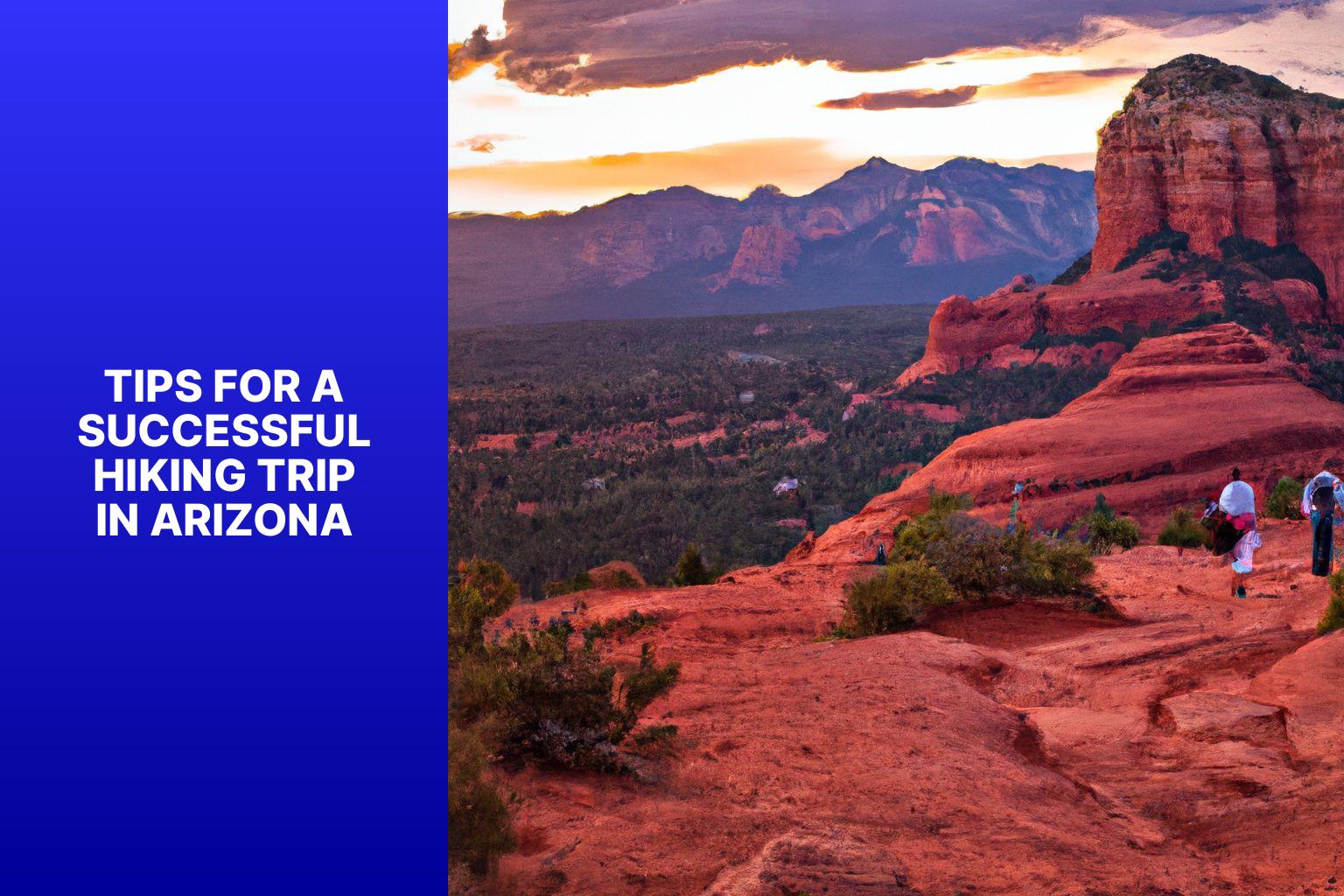 Tips for a Successful Hiking Trip in Arizona - Where to Hike in Arizona 